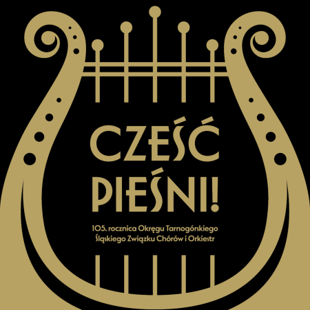 „Cześć pieśni!” 105. Rocznica Okręgu Tarnogórskiego Śląskiego Związku Chórów i Orkiestr