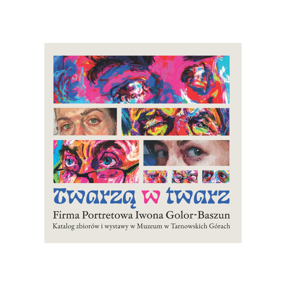 Twarzą w twarz. Firma Portretowa Iwona Golor-Baszun. Katalog zbiorów i wystawy w Muzeum w Tarnowskich Górach